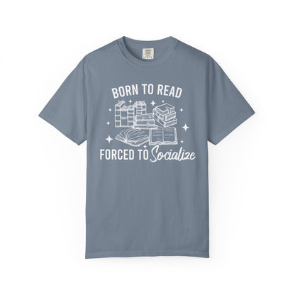 Born To Read Forced To Socialize Comfort Colors® Shirt