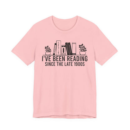 I've Been Reading Since The Late 1900s T-Shirt