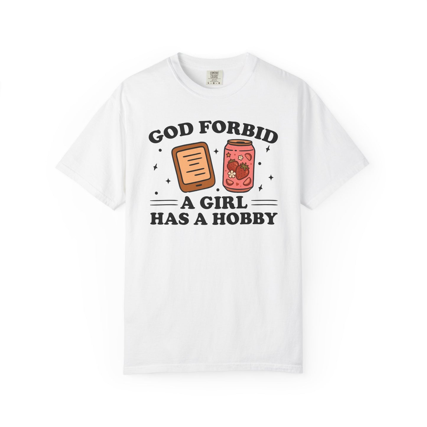God Forbid A Girl Has A Hobby Comfort Colors® Shirt