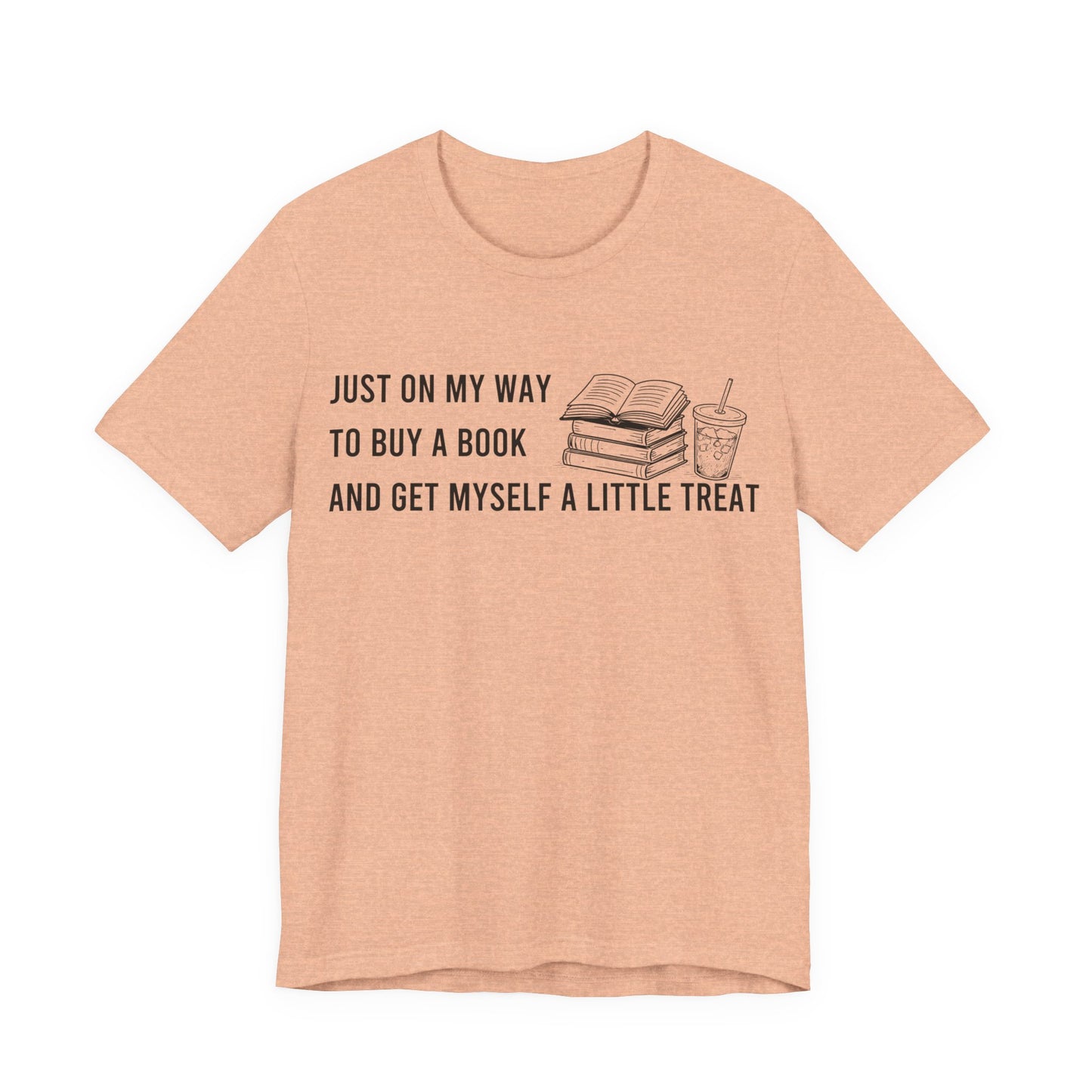 Just On My Way To Buy A Book And Get Myself A Little Treat T-Shirt