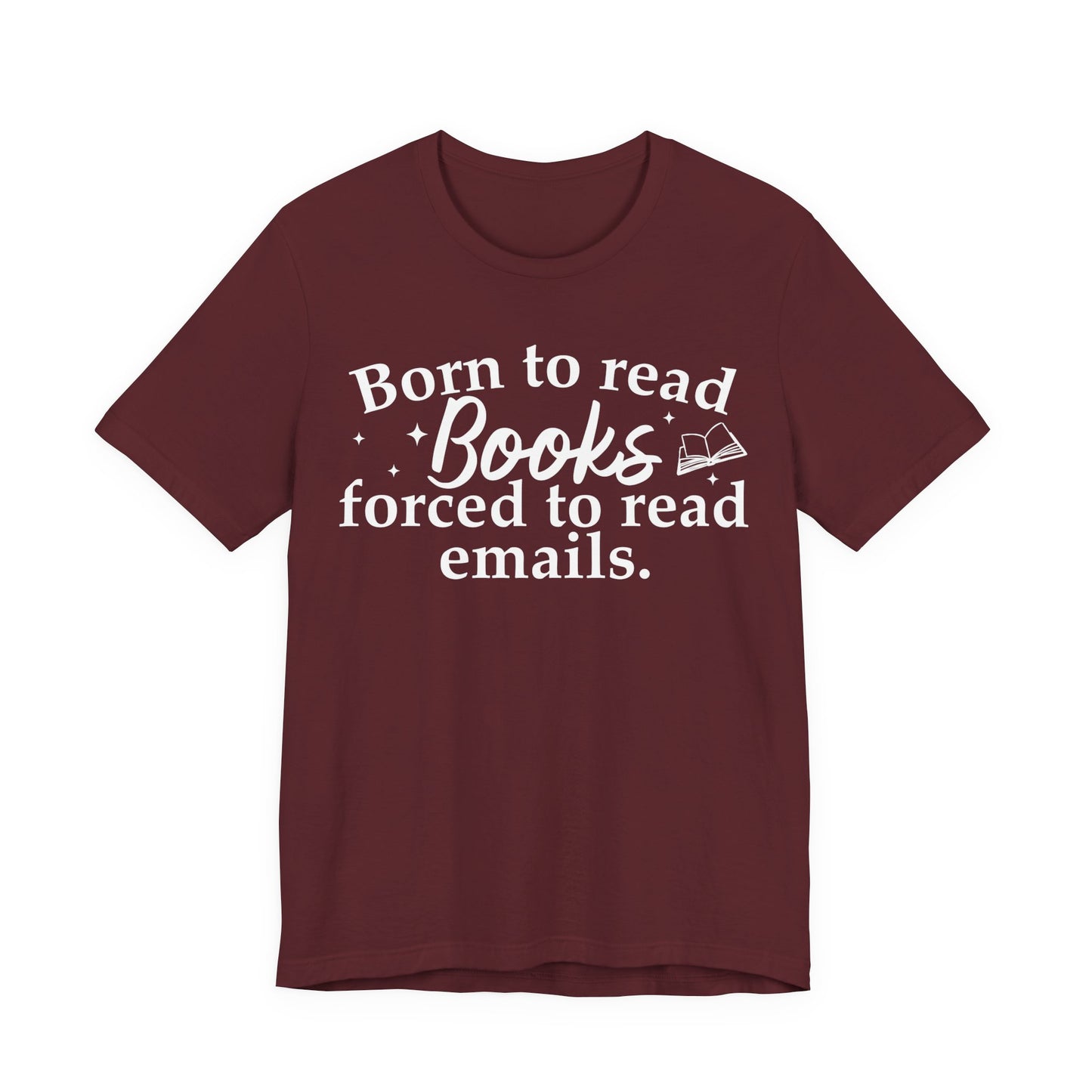 Born To Read Books Forced To Read Emails T-Shirt