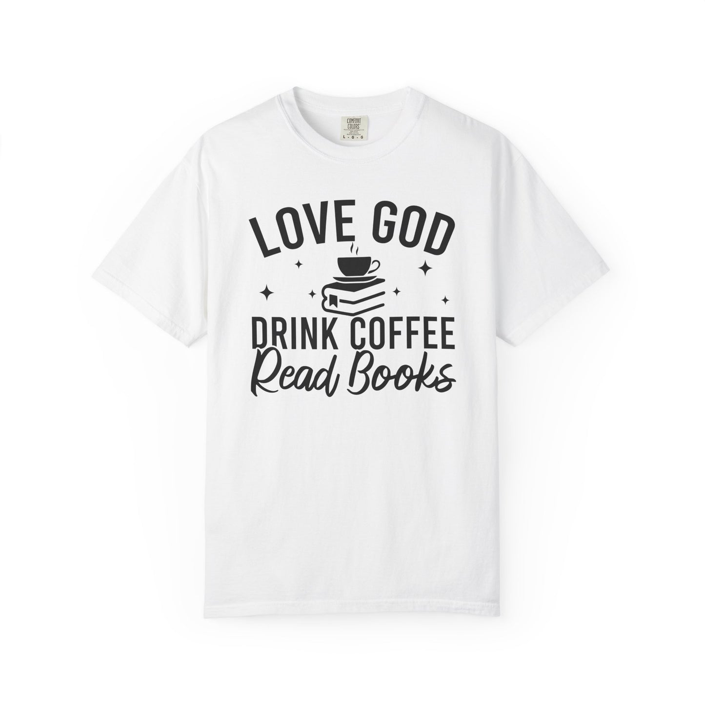 Love God Drink Coffee Read Books Comfort Colors® Shirt