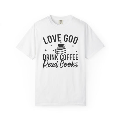 Love God Drink Coffee Read Books Comfort Colors® Shirt