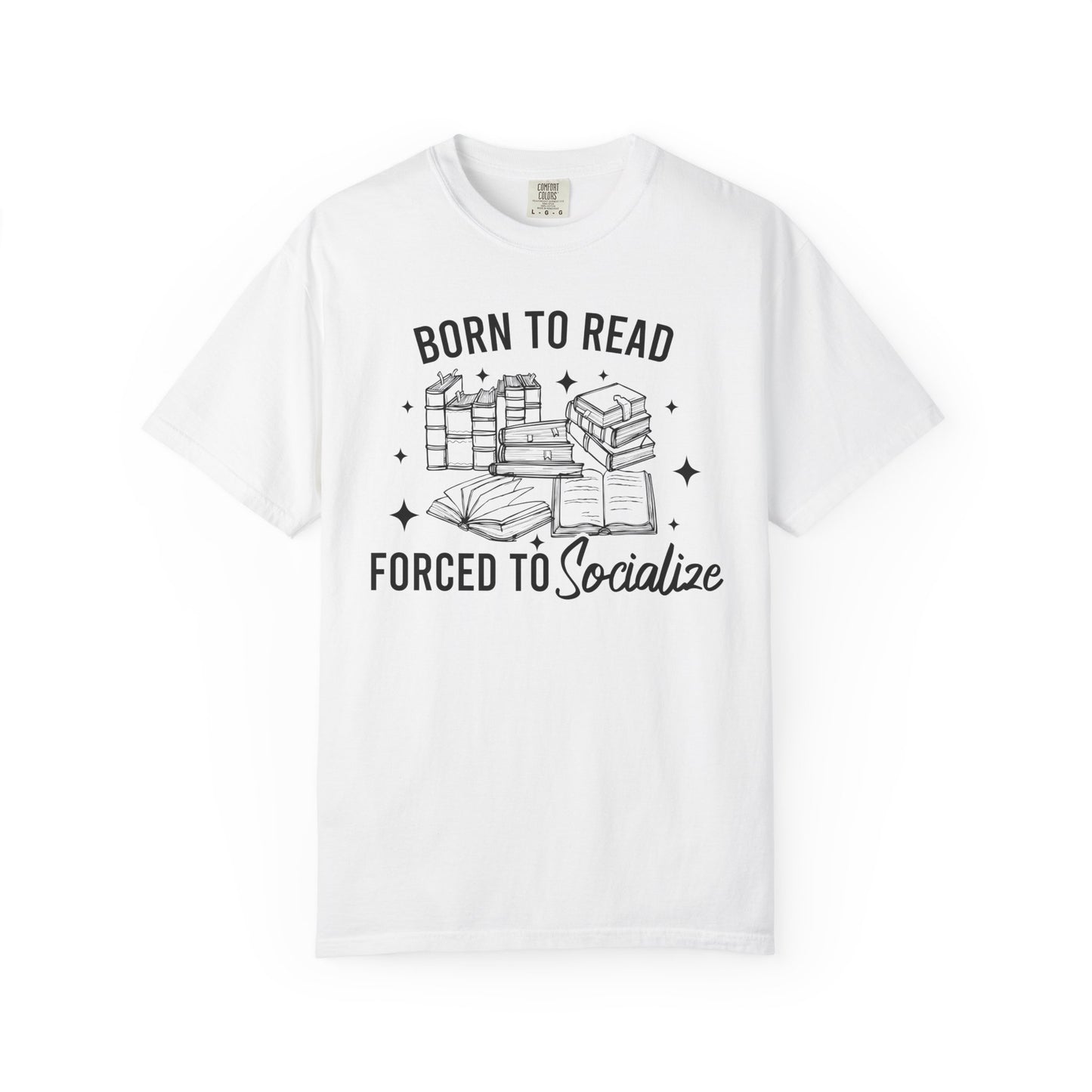 Born To Read Forced To Socialize Comfort Colors® Shirt