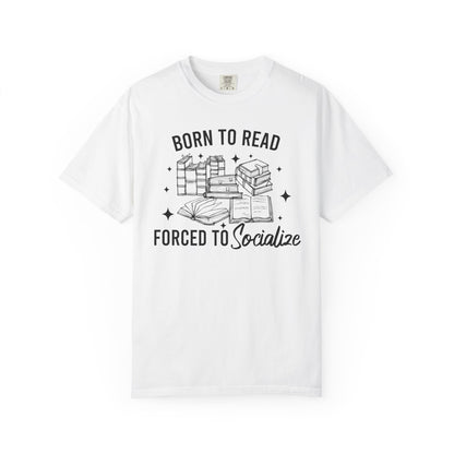 Born To Read Forced To Socialize Comfort Colors® Shirt