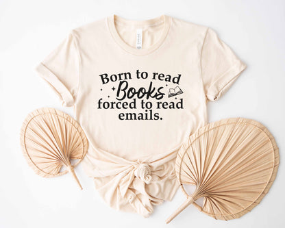 Born To Read Books Forced To Read Emails T-Shirt