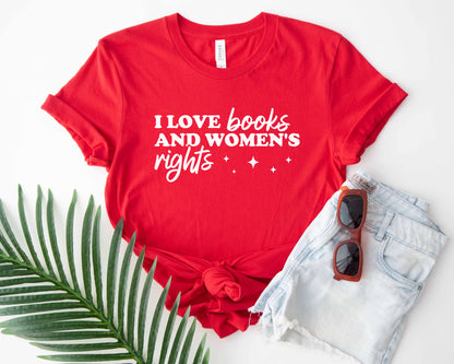 I Love Books And Women’s Rights T-Shirt