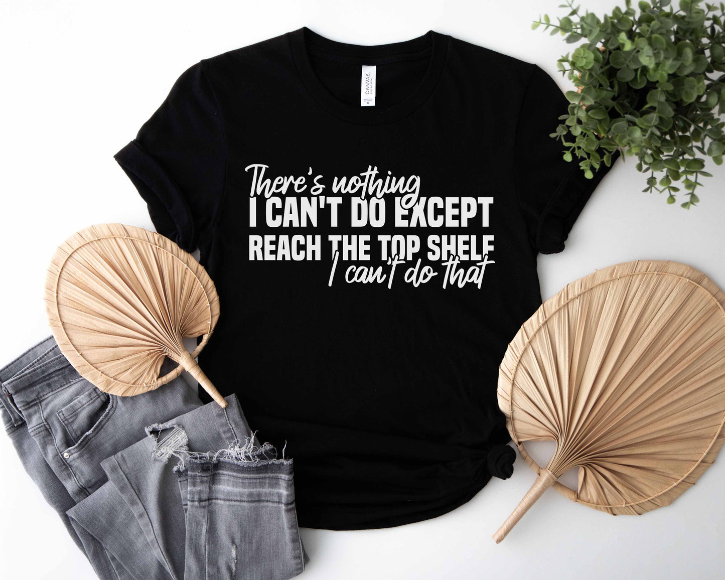 There's Nothing I Can't Do Except Reach The Top Shelf Unisex T-Shirt