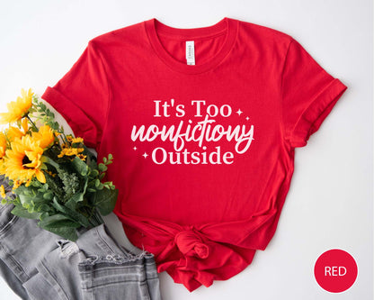 It's Too Nonfictiony Outside T-Shirt