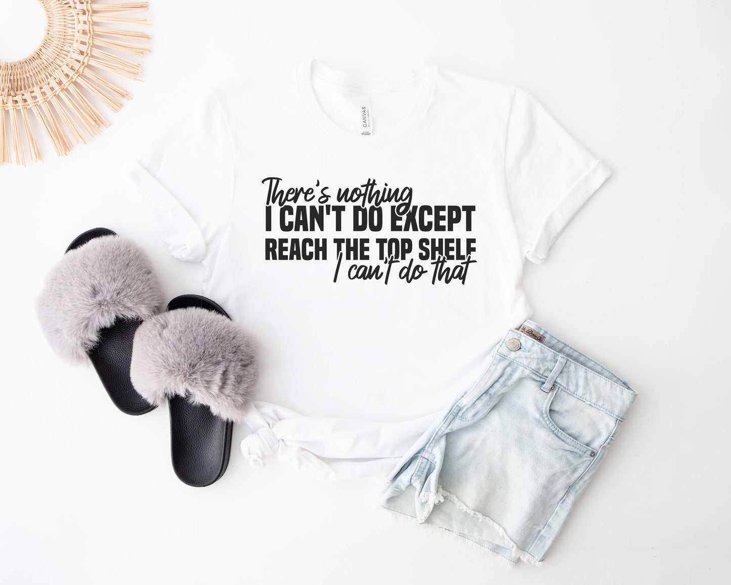 There's Nothing I Can't Do Except Reach The Top Shelf Unisex T-Shirt