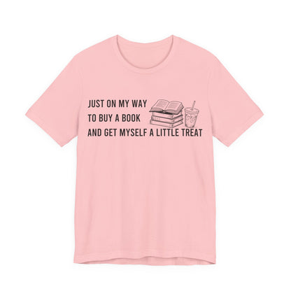 Just On My Way To Buy A Book And Get Myself A Little Treat T-Shirt