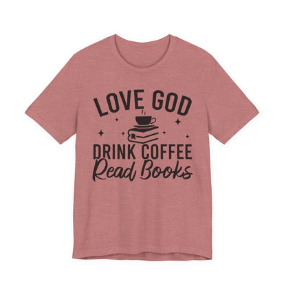 Love God Drink Coffee Read Books T-Shirt