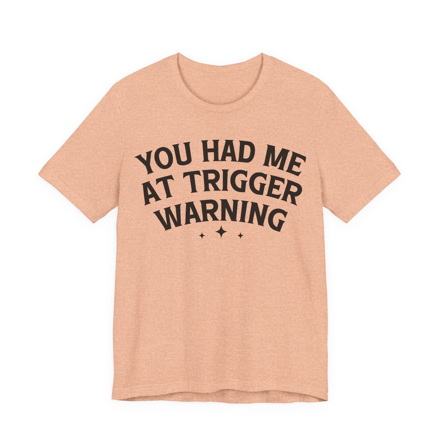 You Had Me At Trigger Warning T-Shirt