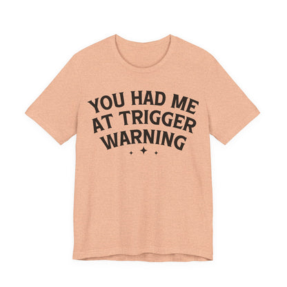You Had Me At Trigger Warning T-Shirt