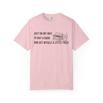 Just On My Way To Buy A Book And Get Myself A Little Treat Comfort Colors® Shirt