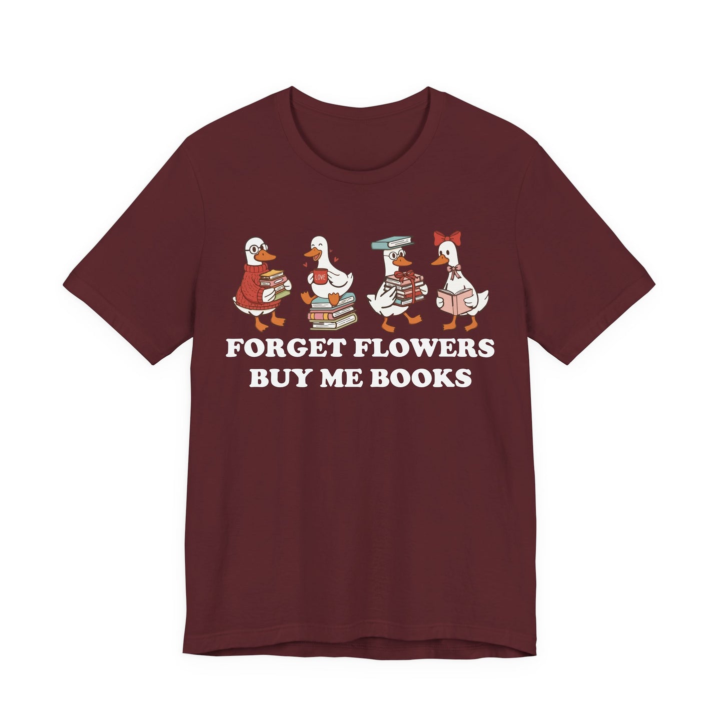 Forget Flowers Buy Me Books T-Shirt