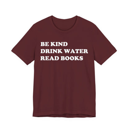 Be Kind Drink Water Read Books T-Shirt