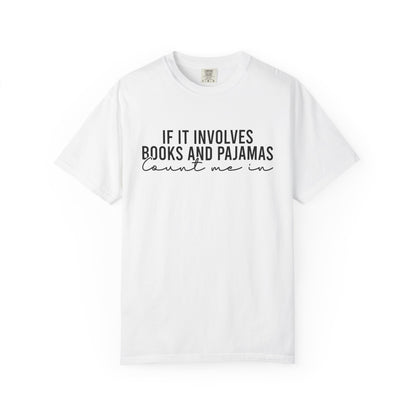 If It Involves Books And Pajamas Count Me In Comfort Colors® Shirt