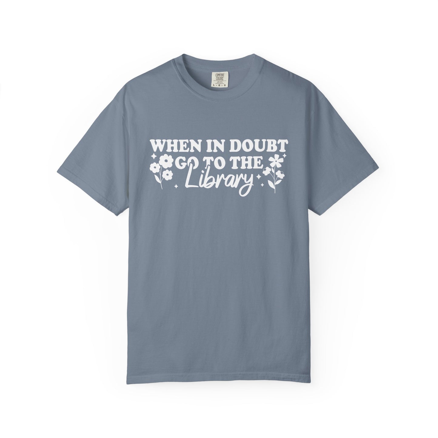 When In Doubt Go To The Library Comfort Colors® Shirt