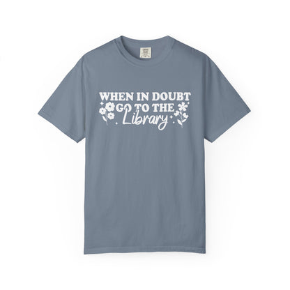 When In Doubt Go To The Library Comfort Colors® Shirt