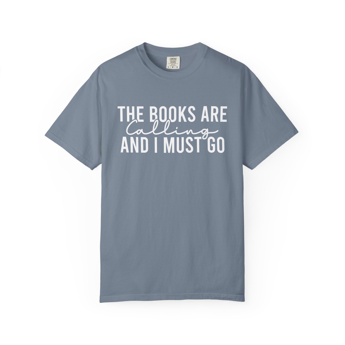 The Books Are Calling And I Must Go Comfort Colors® Shirt