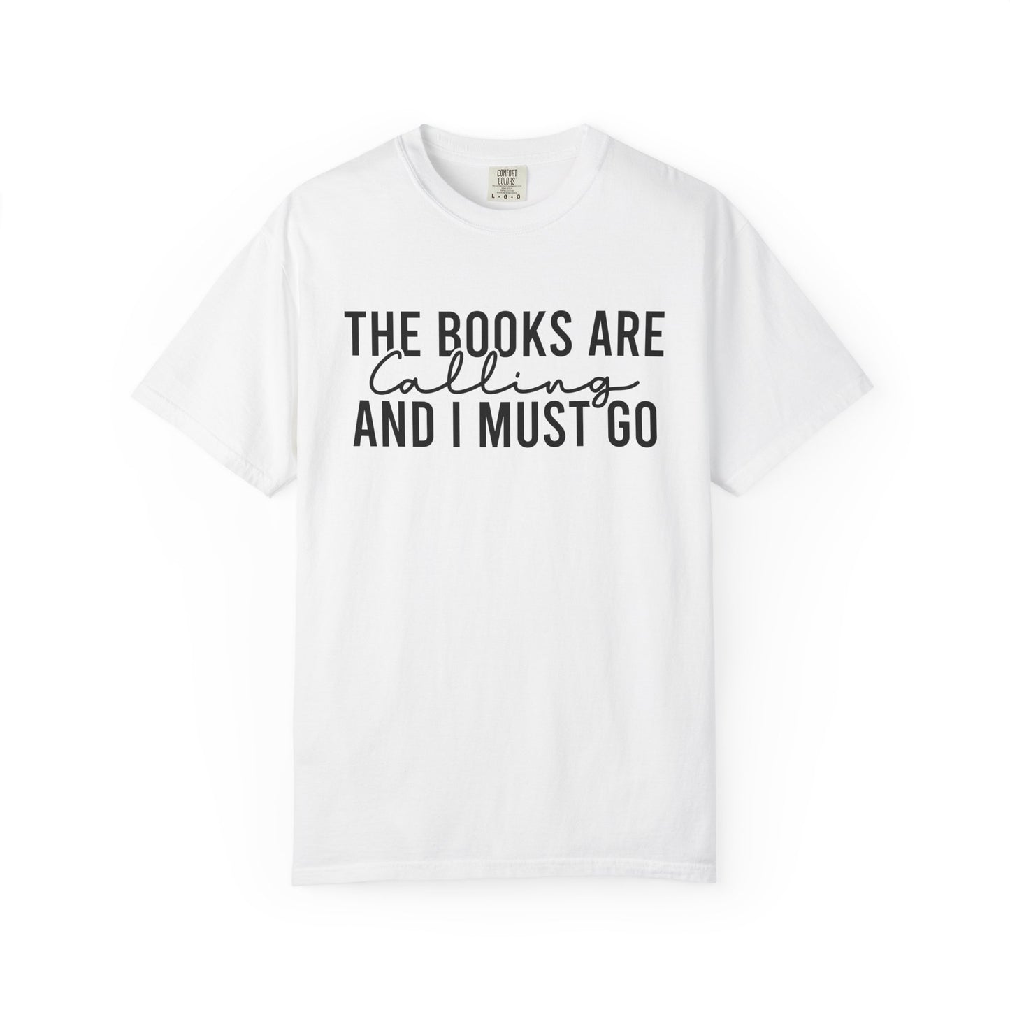 The Books Are Calling And I Must Go Comfort Colors® Shirt