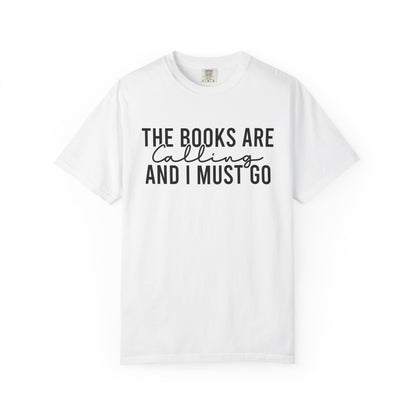 The Books Are Calling And I Must Go Comfort Colors® Shirt
