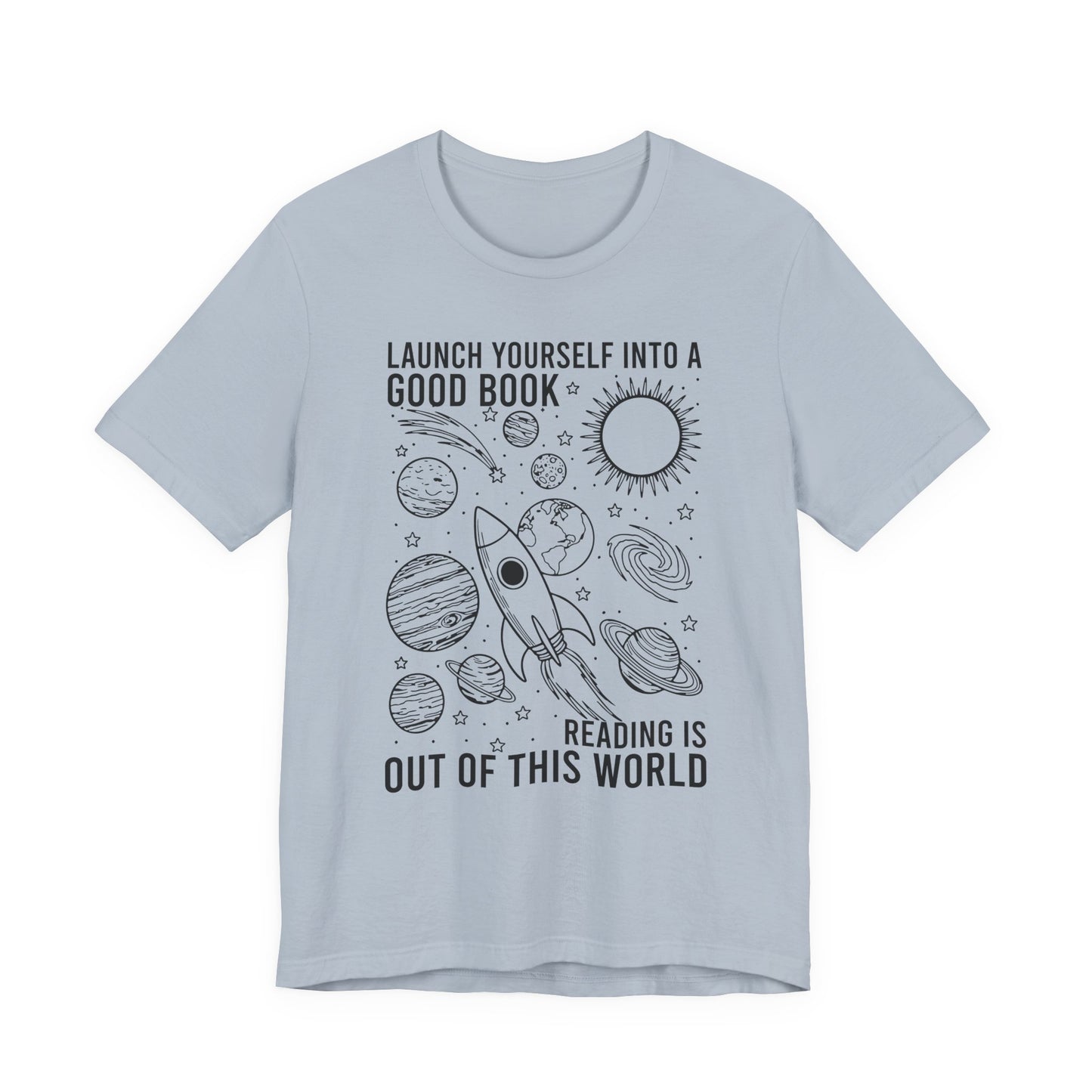 Launch Yourself Into A Good Book Reading Is Out Of This World T-Shirt