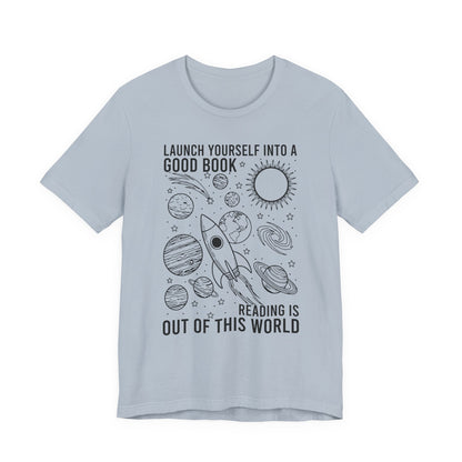 Launch Yourself Into A Good Book Reading Is Out Of This World T-Shirt