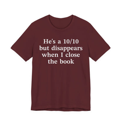 He's A 10/10 But Disappears When I Close The Book T-Shirt