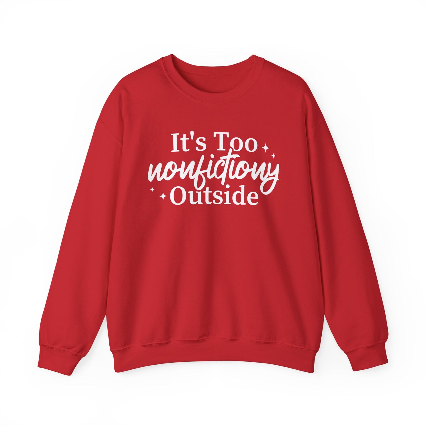 It's Too Nonfictiony Outside Sweatshirt