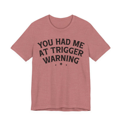 You Had Me At Trigger Warning T-Shirt