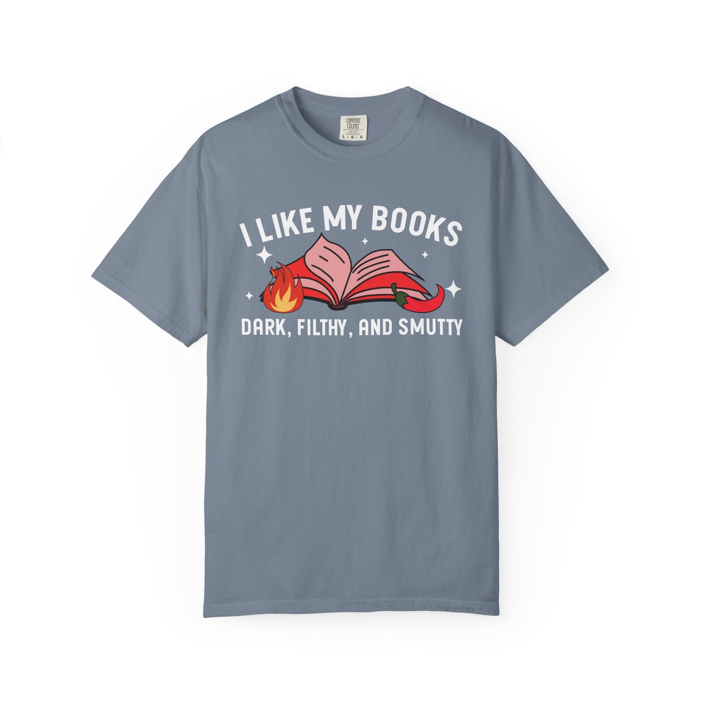 I Like My Books Dark Filthy And Smutty Comfort Colors® Shirt