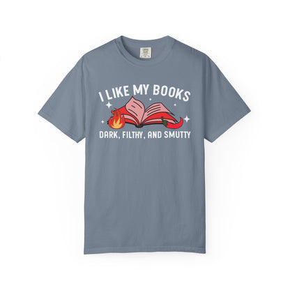 I Like My Books Dark Filthy And Smutty Comfort Colors® Shirt