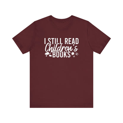 I Still Read Children's Books T-Shirt