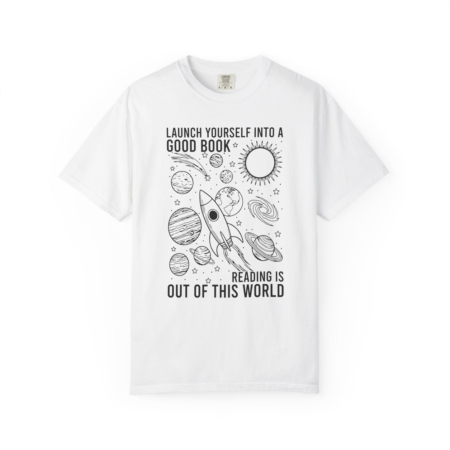Launch Yourself Into A Good Book Reading Is Out Of This World Comfort Colors® Shirt