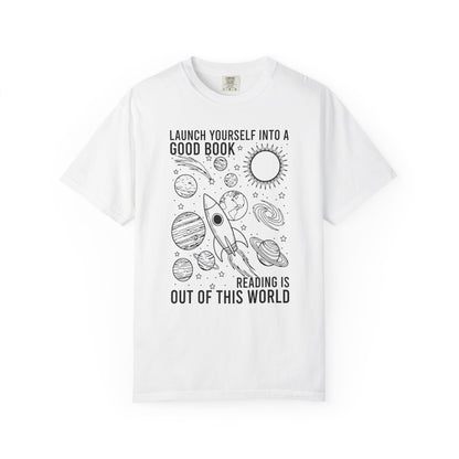 Launch Yourself Into A Good Book Reading Is Out Of This World Comfort Colors® Shirt