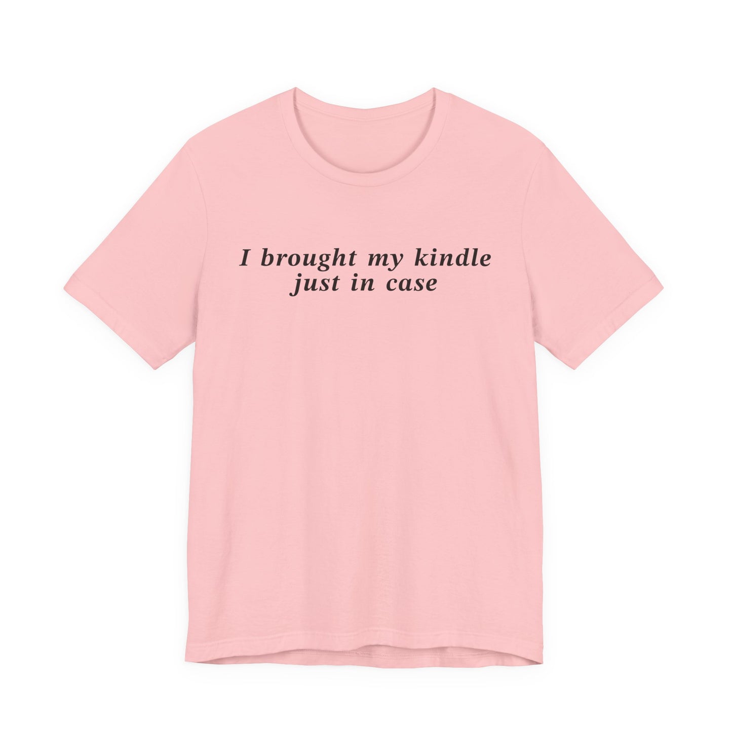 I Brought My Kindle Just In Case T-Shirt
