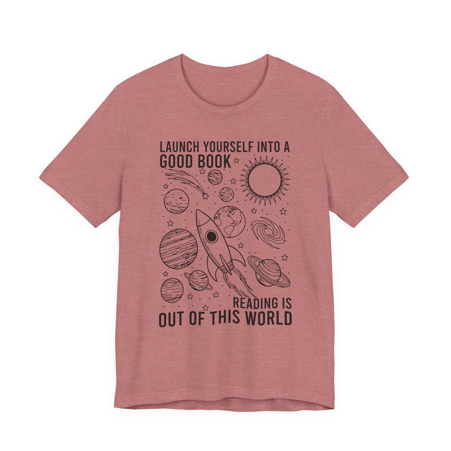Launch Yourself Into A Good Book Reading Is Out Of This World T-Shirt