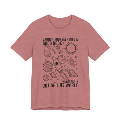 Launch Yourself Into A Good Book Reading Is Out Of This World T-Shirt