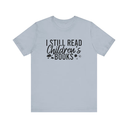 I Still Read Children's Books T-Shirt