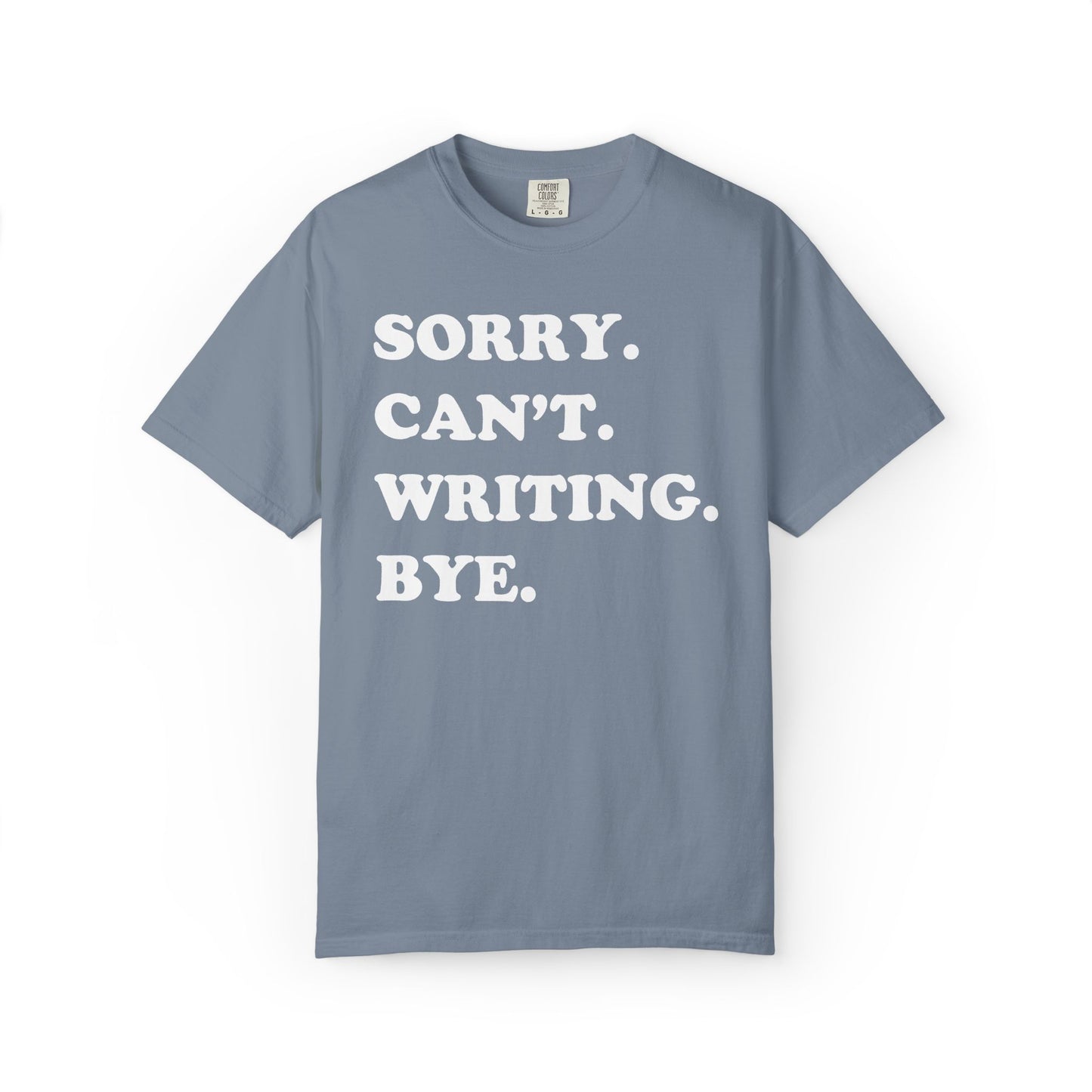 Sorry Can't Writing Bye Comfort Colors® Shirt