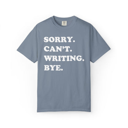 Sorry Can't Writing Bye Comfort Colors® Shirt