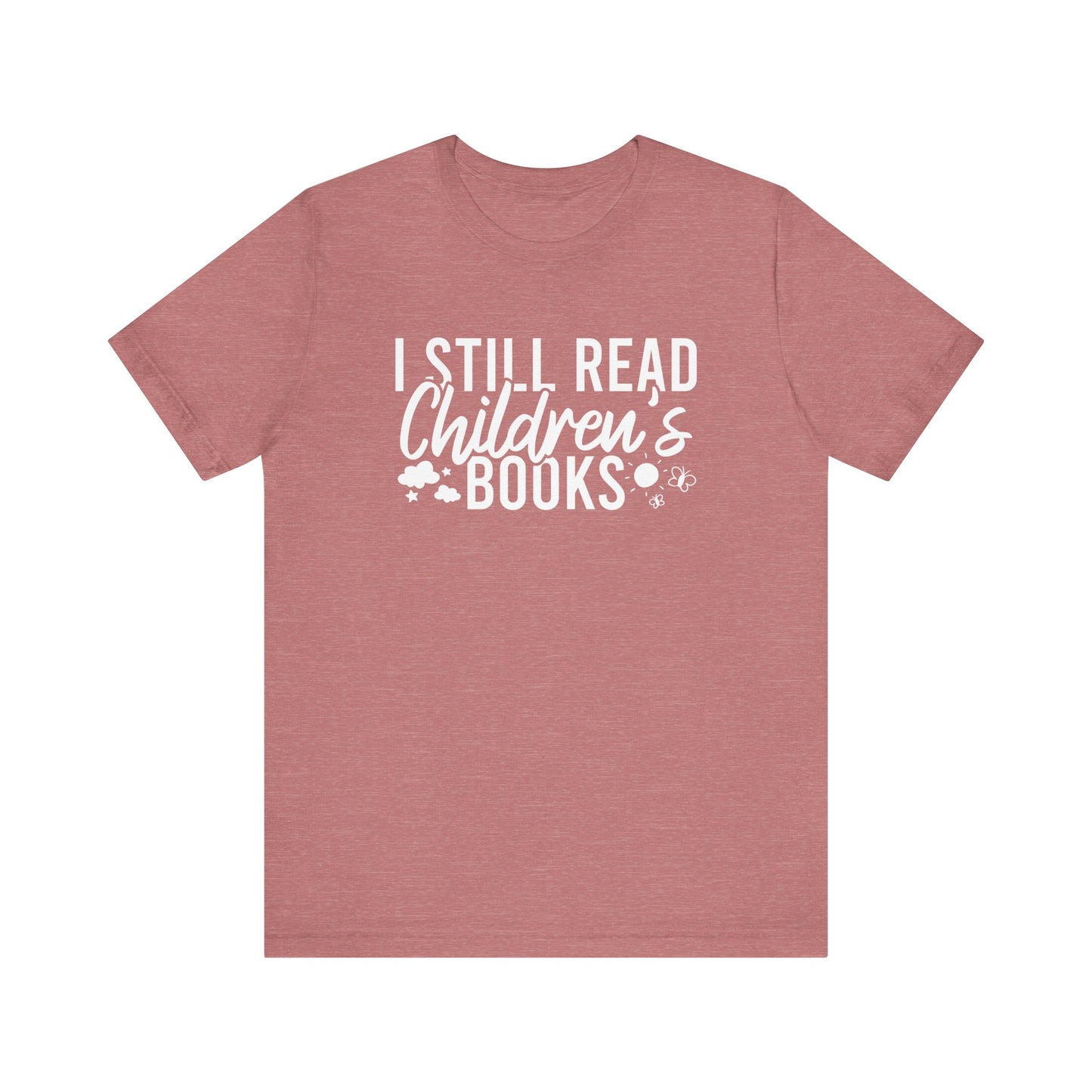 I Still Read Children's Books T-Shirt