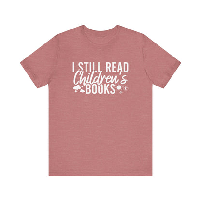 I Still Read Children's Books T-Shirt