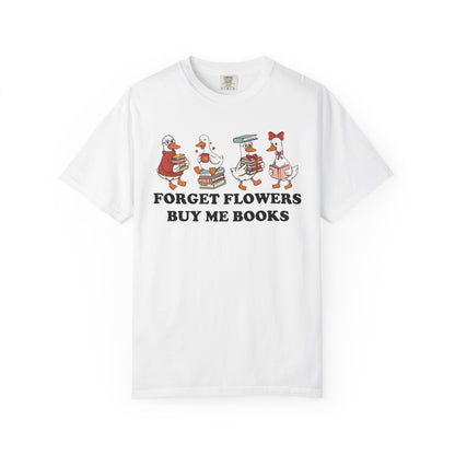 Forget Flowers Buy Me Books Comfort Colors® Shirt