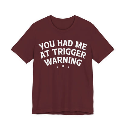 You Had Me At Trigger Warning T-Shirt