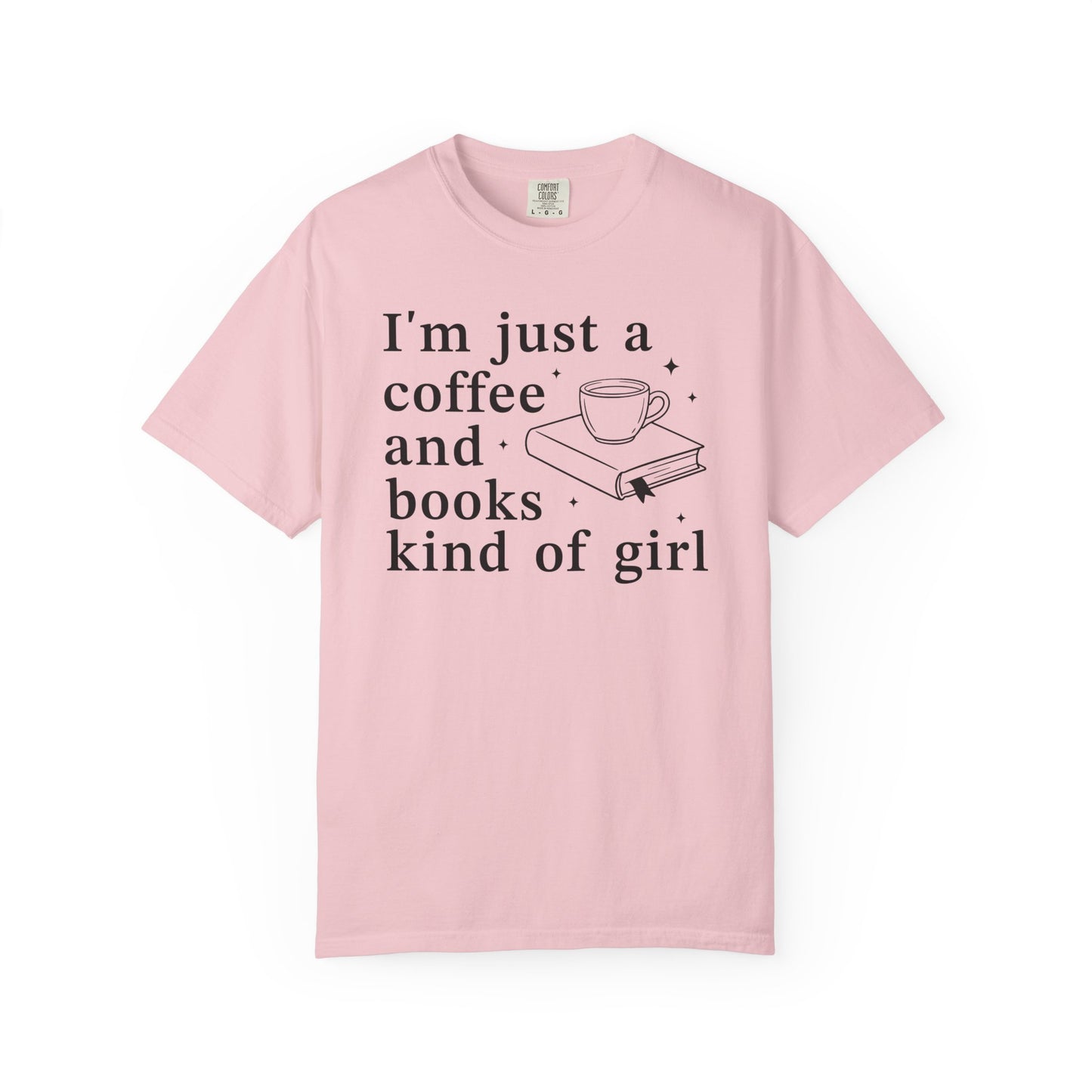 I'm Just A Coffee Books Kind Of Girl Comfort Colors® Shirt