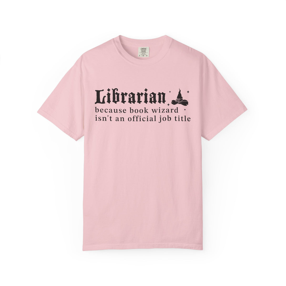Librarian Because Book Wizard Isn't An Official Job Title Comfort Colors® Shirt