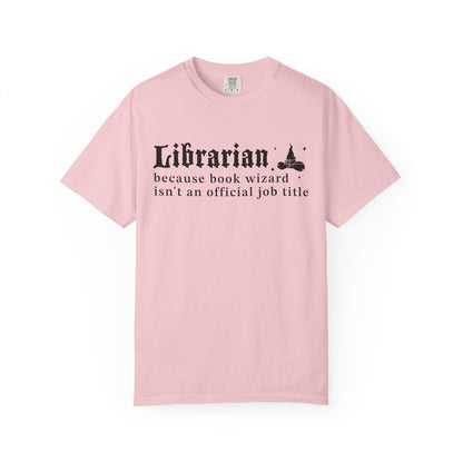 Librarian Because Book Wizard Isn't An Official Job Title Comfort Colors® Shirt